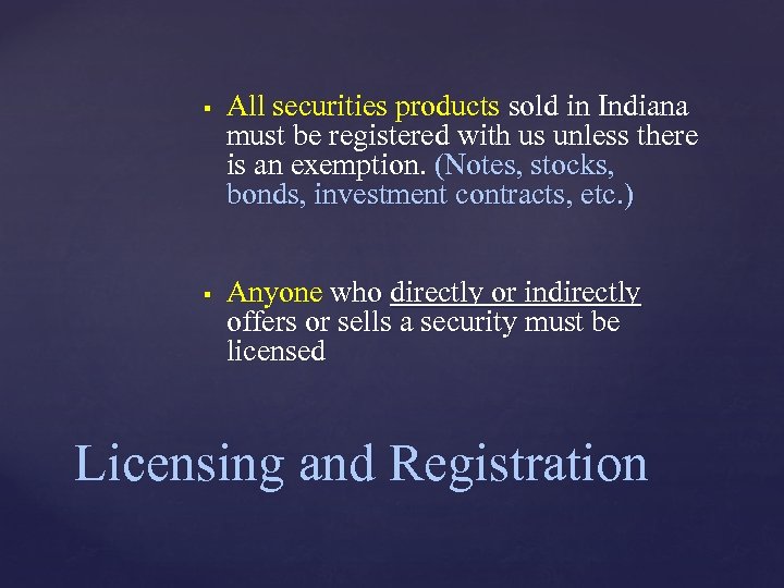  All securities products sold in Indiana must be registered with us unless there