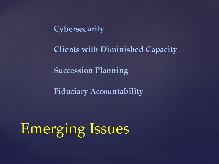 Cybersecurity Clients with Diminished Capacity Succession Planning Fiduciary Accountability Emerging Issues 