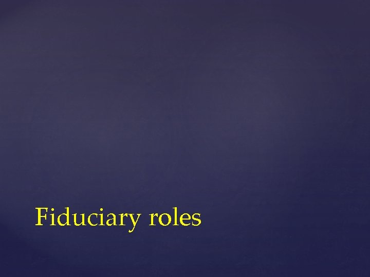 Fiduciary roles 