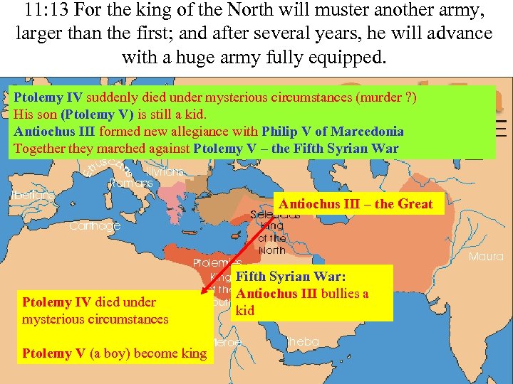 11: 13 For the king of the North will muster another army, larger than