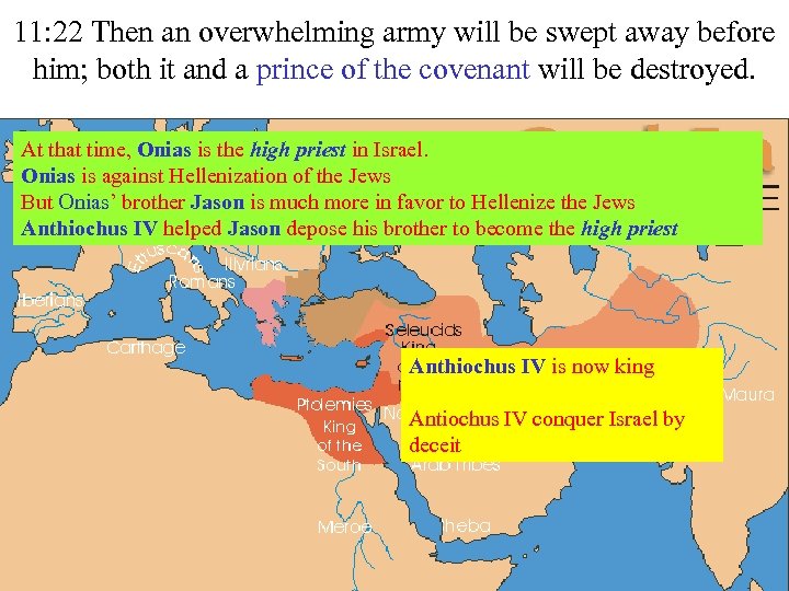 11: 22 Then an overwhelming army will be swept away before him; both it