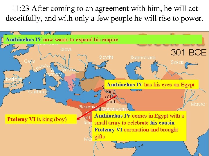 11: 23 After coming to an agreement with him, he will act deceitfully, and