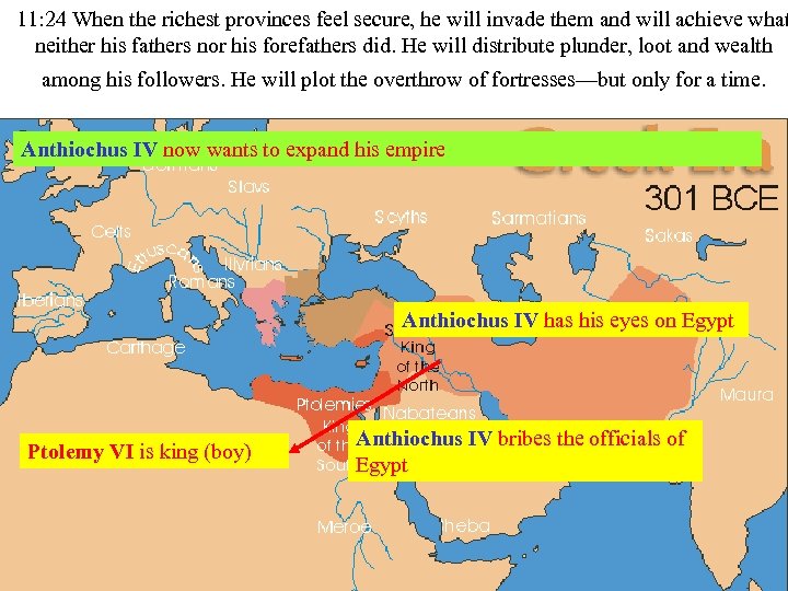 11: 24 When the richest provinces feel secure, he will invade them and will