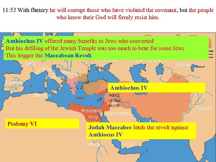 11: 32 With flattery he will corrupt those who have violated the covenant, but