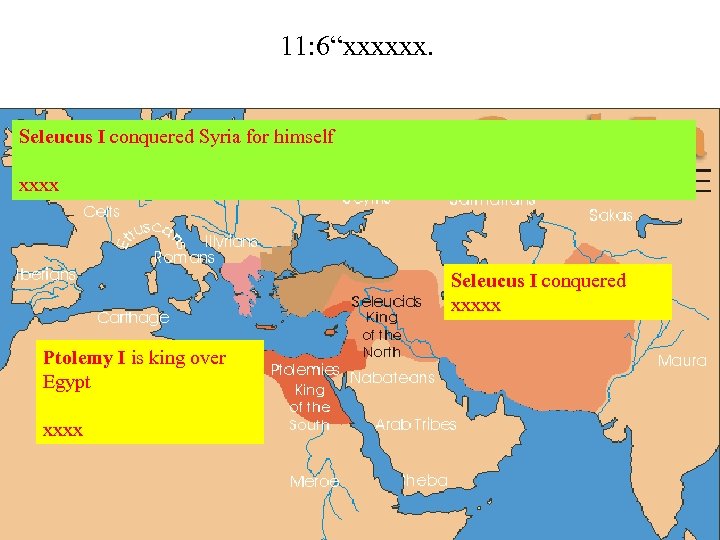 11: 6“xxxxxx. Seleucus I conquered Syria for himself xxxx Seleucus I conquered xxxxx Ptolemy