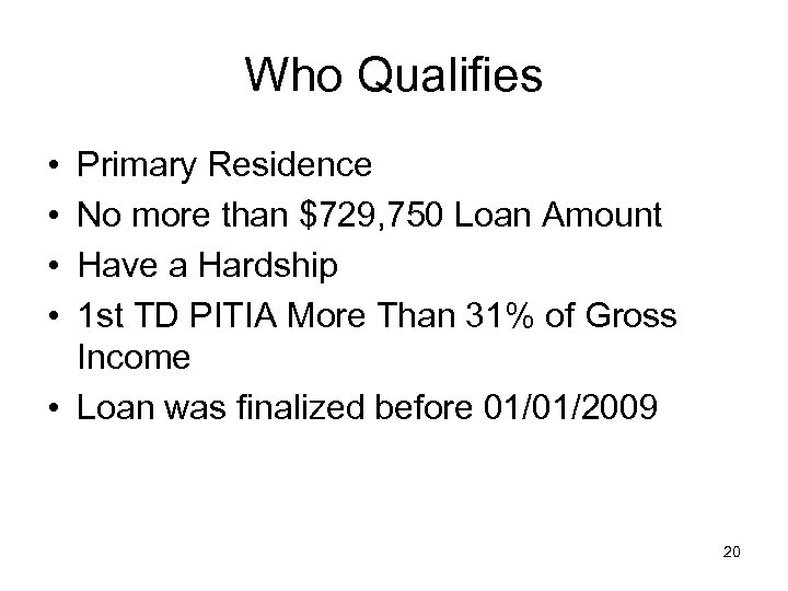 Who Qualifies • • Primary Residence No more than $729, 750 Loan Amount Have