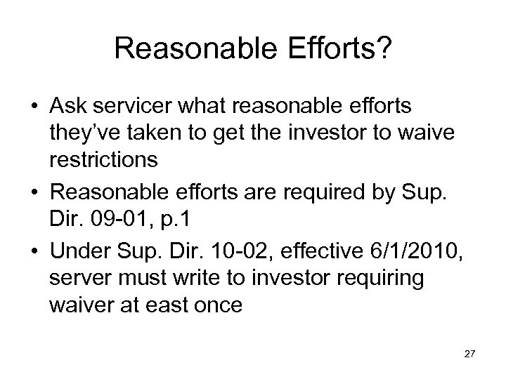 Reasonable Efforts? • Ask servicer what reasonable efforts they’ve taken to get the investor