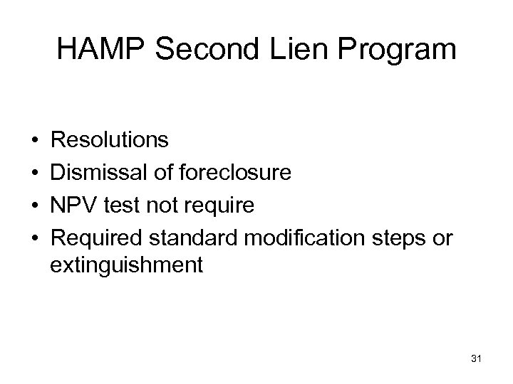 HAMP Second Lien Program • • Resolutions Dismissal of foreclosure NPV test not require