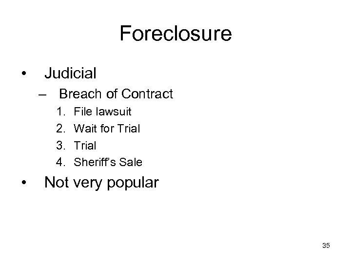 Foreclosure • Judicial – Breach of Contract 1. 2. 3. 4. • File lawsuit