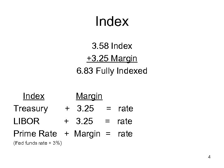 Index 3. 58 Index +3. 25 Margin 6. 83 Fully Indexed Index Margin Treasury