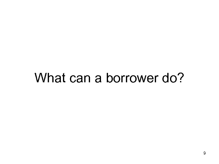 What can a borrower do? 9 