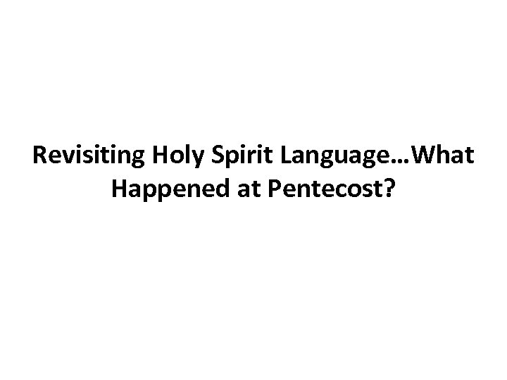 Revisiting Holy Spirit Language…What Happened at Pentecost? 
