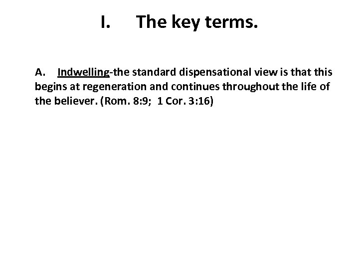 I. The key terms. A. Indwelling-the standard dispensational view is that this begins at