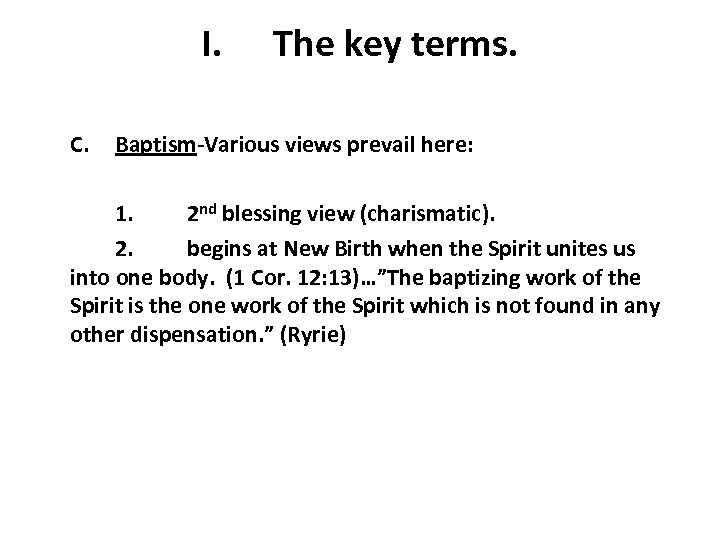 I. C. The key terms. Baptism-Various views prevail here: 1. 2 nd blessing view