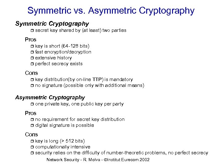 Symmetric vs. Asymmetric Cryptography Symmetric Cryptography r secret key shared by (at least) two