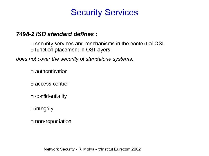 Security Services 7498 -2 ISO standard defines : security services and mechanisms in the