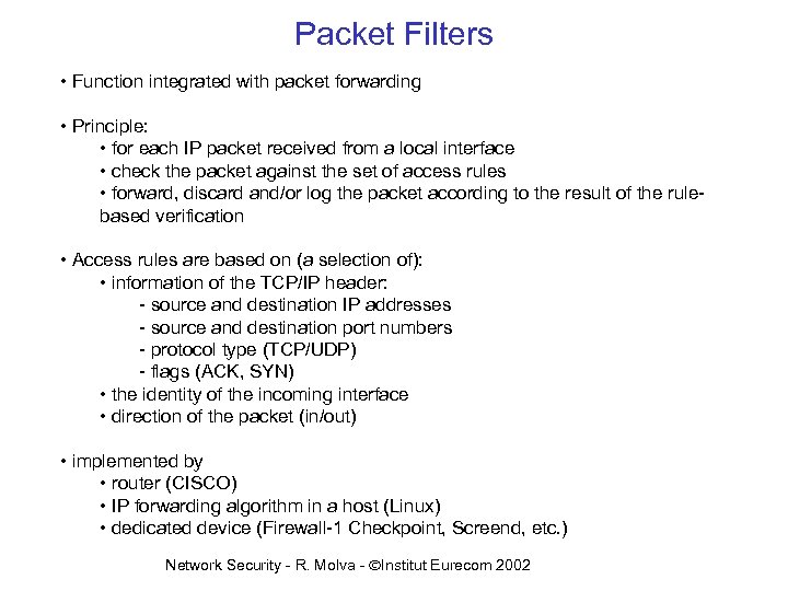 Packet Filters • Function integrated with packet forwarding • Principle: • for each IP