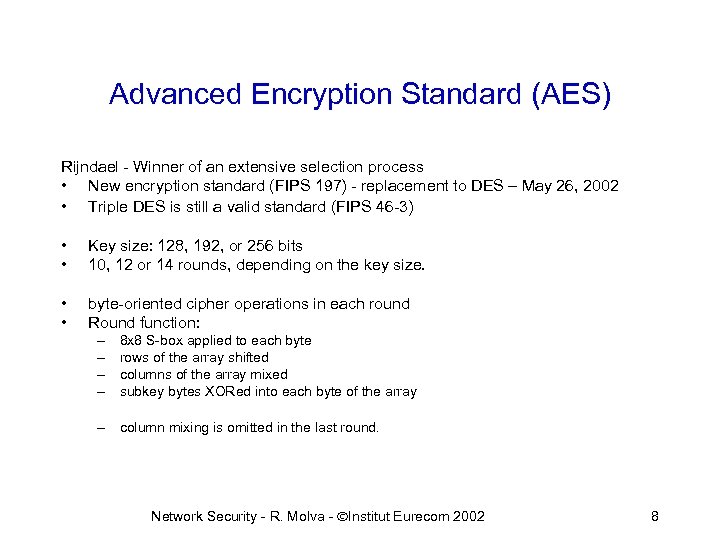 Advanced Encryption Standard (AES) Rijndael - Winner of an extensive selection process • New