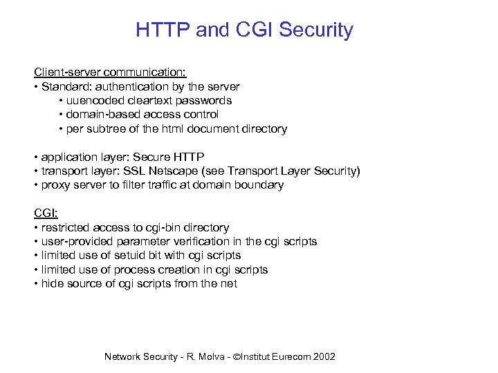 HTTP and CGI Security Client-server communication: • Standard: authentication by the server • uuencoded