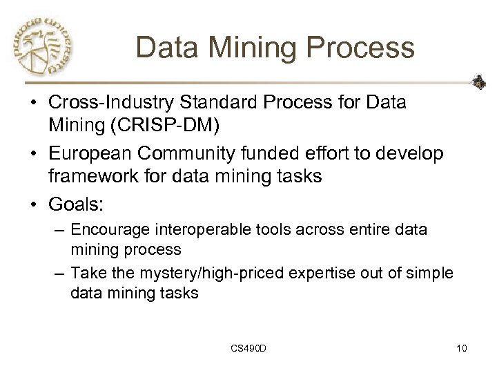 Data Mining Process • Cross-Industry Standard Process for Data Mining (CRISP-DM) • European Community