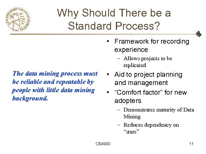 Why Should There be a Standard Process? • Framework for recording experience – Allows