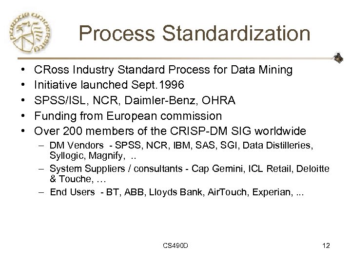 Process Standardization • • • CRoss Industry Standard Process for Data Mining Initiative launched