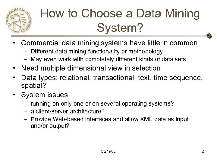How to Choose a Data Mining System? • Commercial data mining systems have little