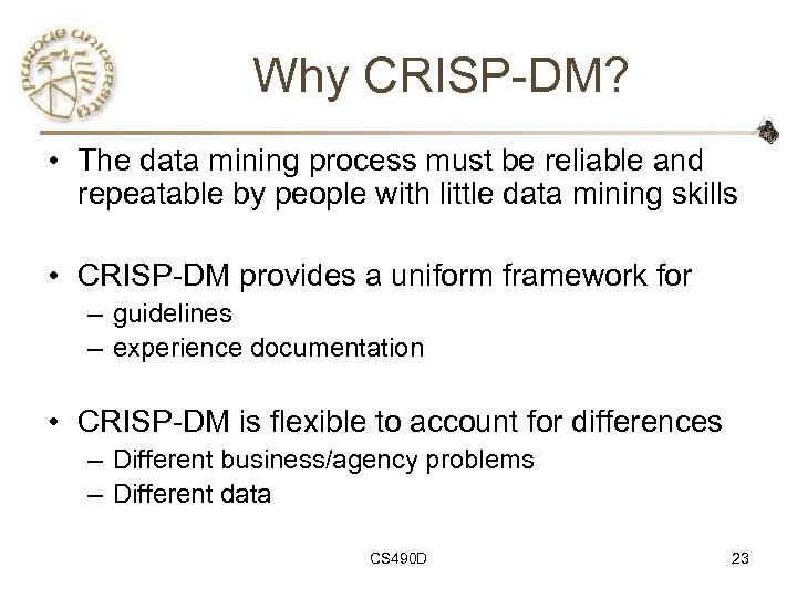 Why CRISP-DM? • The data mining process must be reliable and repeatable by people