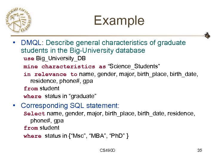 Example • DMQL: Describe general characteristics of graduate students in the Big-University database use