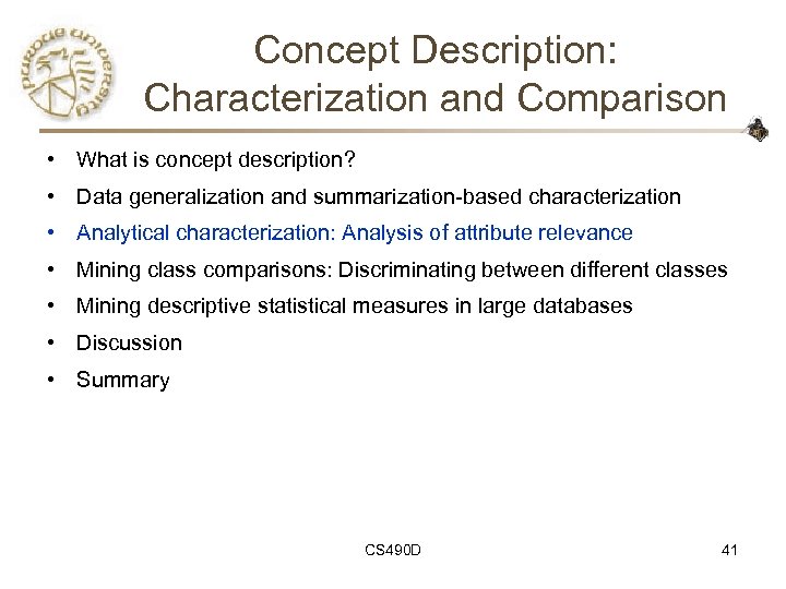 Concept Description: Characterization and Comparison • What is concept description? • Data generalization and