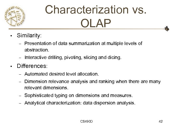 Characterization vs. OLAP • Similarity: – – • Presentation of data summarization at multiple