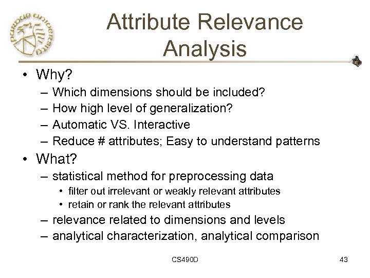 Attribute Relevance Analysis • Why? – – Which dimensions should be included? How high