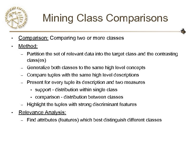 Mining Class Comparisons • Comparison: Comparing two or more classes • Method: – Partition