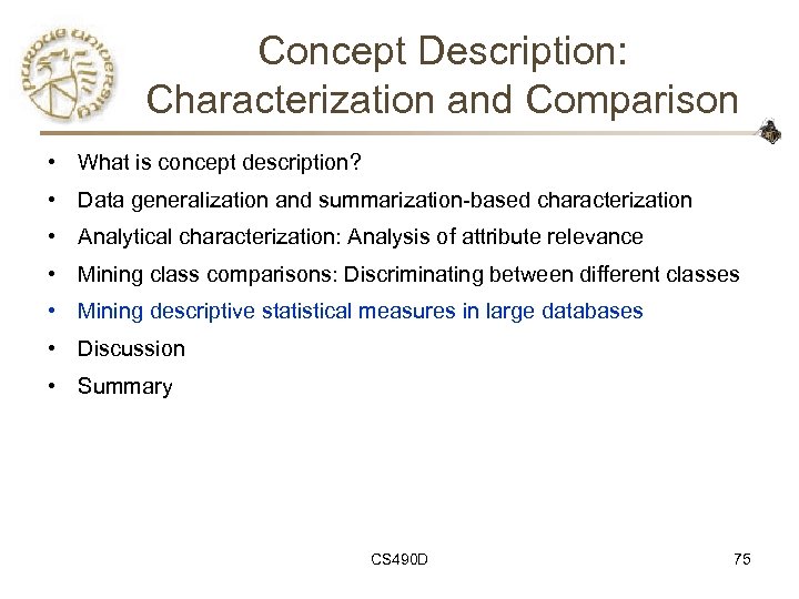 Concept Description: Characterization and Comparison • What is concept description? • Data generalization and