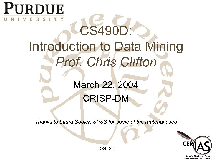 CS 490 D: Introduction to Data Mining Prof. Chris Clifton March 22, 2004 CRISP-DM