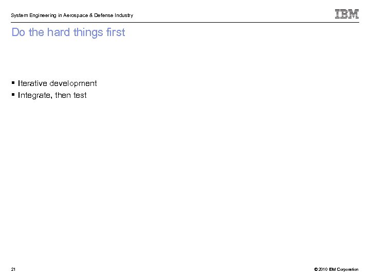 System Engineering in Aerospace & Defense Industry Do the hard things first Iterative development