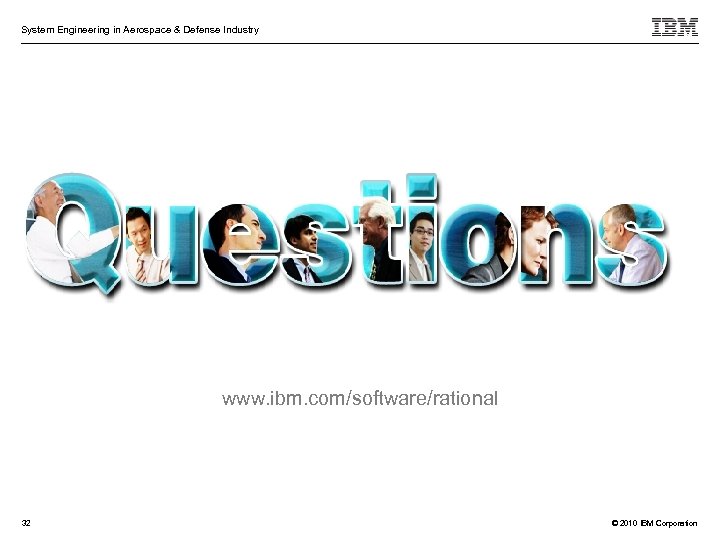 System Engineering in Aerospace & Defense Industry www. ibm. com/software/rational 32 © 2010 IBM