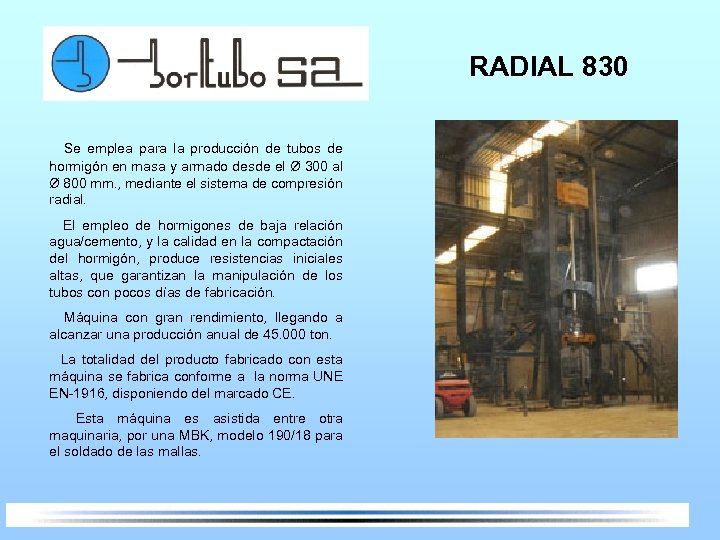 RADIAL 830 Se emplea para la producción de tubos de hormigón en masa y