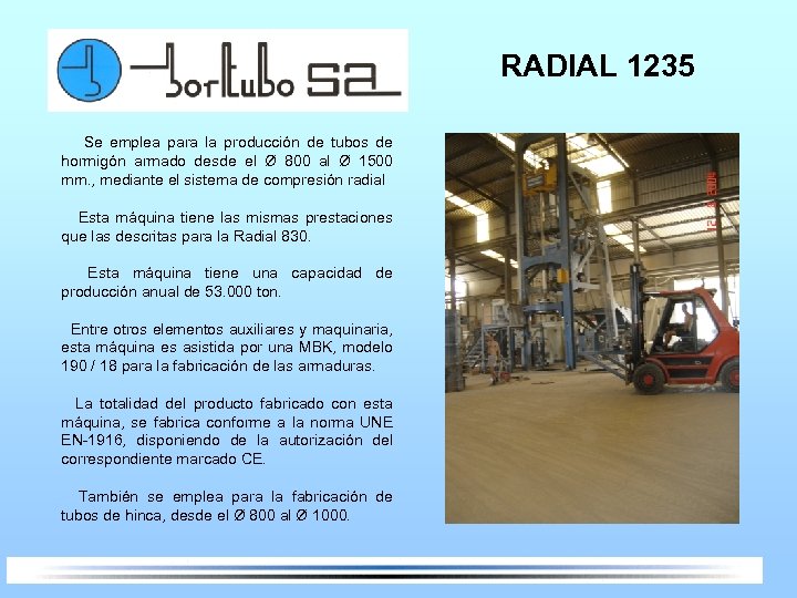 RADIAL 1235 Se emplea para la producción de tubos de hormigón armado desde el
