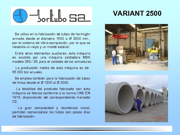 VARIANT 2500 Se utiliza en la fabricación de tubos de hormigón armado desde el