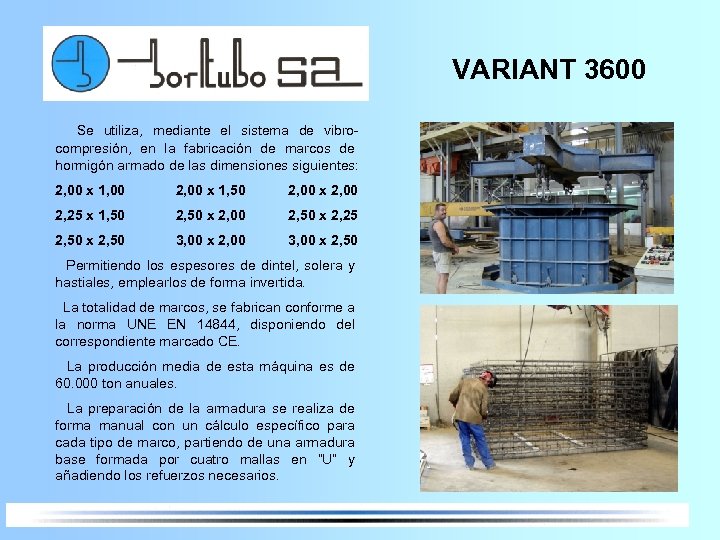 VARIANT 3600 Se utiliza, mediante el sistema de vibrocompresión, en la fabricación de marcos