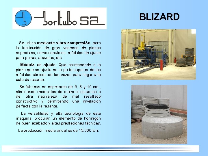 BLIZARD Se utiliza mediante vibro-compresión, para la fabricación de gran variedad de piezas especiales,