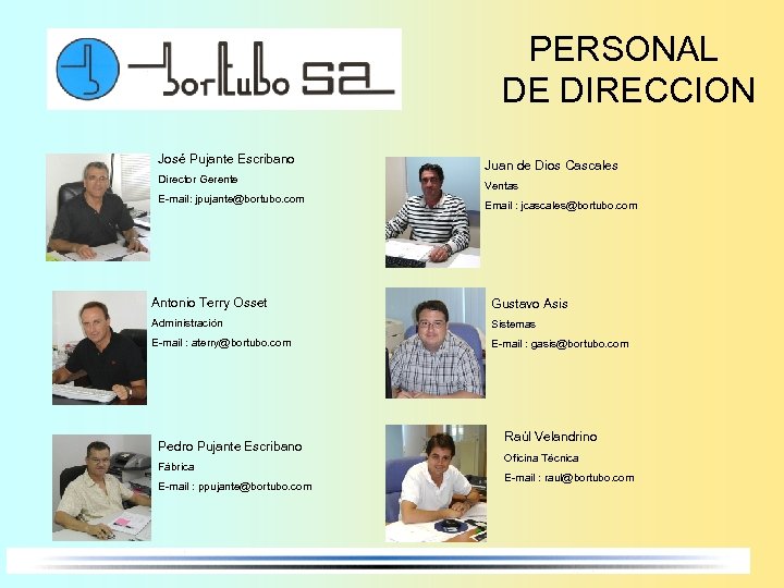 PERSONAL DE DIRECCION José Pujante Escribano Director Gerente E-mail: jpujante@bortubo. com Juan de Dios