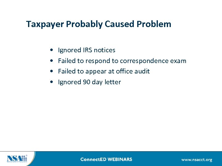 Taxpayer Probably Caused Problem • • Ignored IRS notices Failed to respond to correspondence