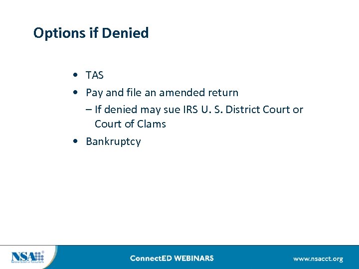 Options if Denied • TAS • Pay and file an amended return – If