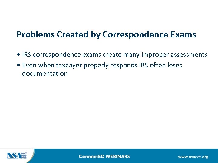 Problems Created by Correspondence Exams • IRS correspondence exams create many improper assessments •