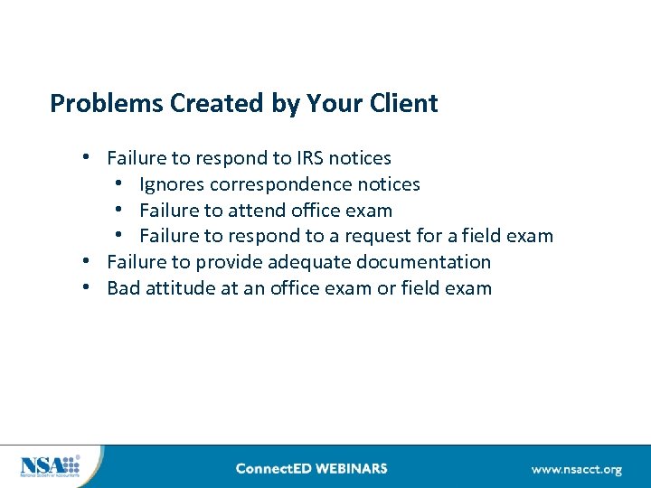 Problems Created by Your Client • Failure to respond to IRS notices • Ignores