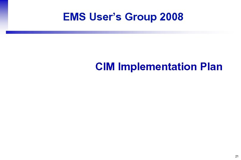 EMS User’s Group 2008 CIM Implementation Plan 21 
