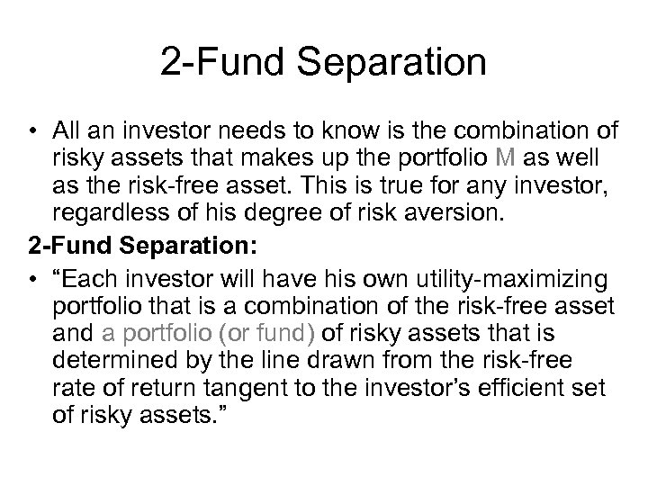 2 -Fund Separation • All an investor needs to know is the combination of
