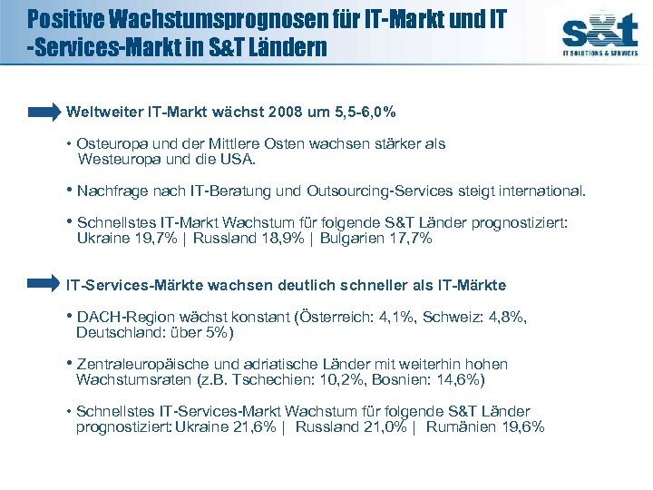 Positive Wachstumsprognosen für IT-Markt und IT -Services-Markt in S&T Ländern Weltweiter IT-Markt wächst 2008